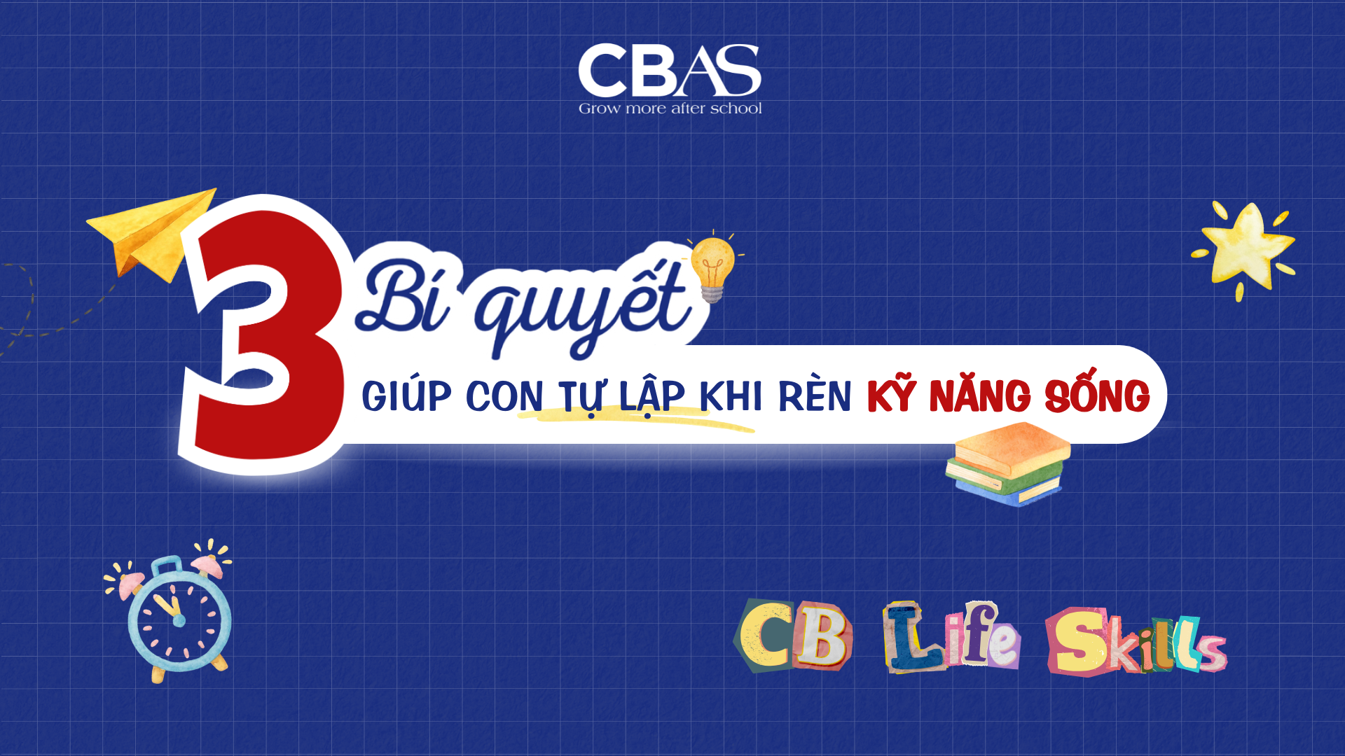 3 BÍ QUYẾT GIÚP CON TỰ LẬP KHI RÈN KỸ NĂNG SỐNG