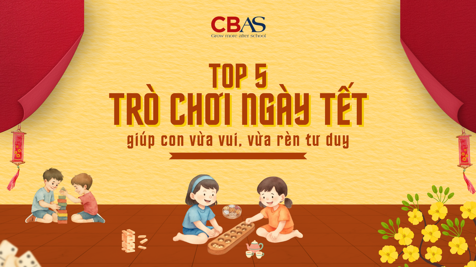 TOP 5 TRÒ CHƠI NGÀY TẾT GIÚP CON VỪA CHƠI, VỪA RÈN TƯ DUY